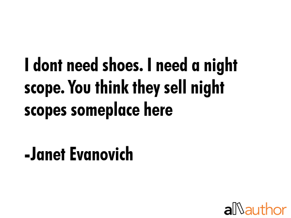 I dont need shoes. I need a night scope. You think they sell night scopes someplace here - Janet Evanovich Quote GIF