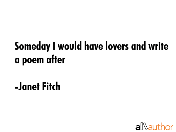 Someday I would have lovers and write a poem after - Janet Fitch Quote GIF