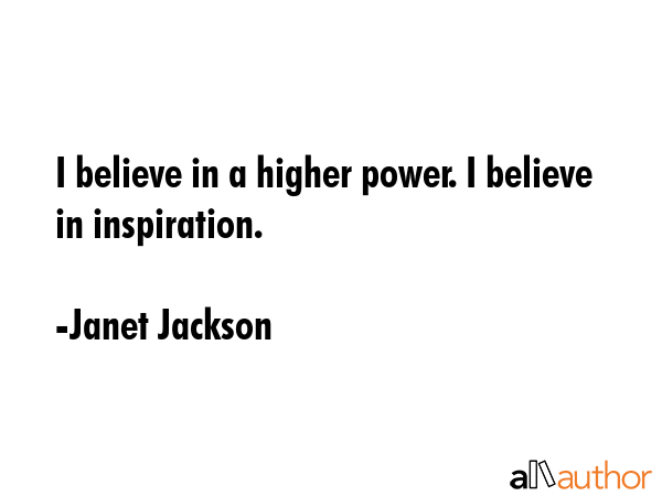 I believe in a higher power. I believe in inspiration. - Janet Jackson Quote GIF