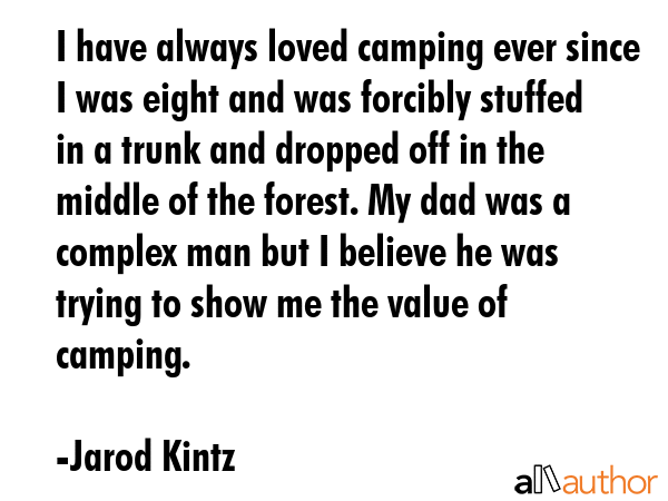 I have always loved camping ever since I was eight and was forcibly stuffed in a trunk and dropped... - Jarod Kintz Quote GIF