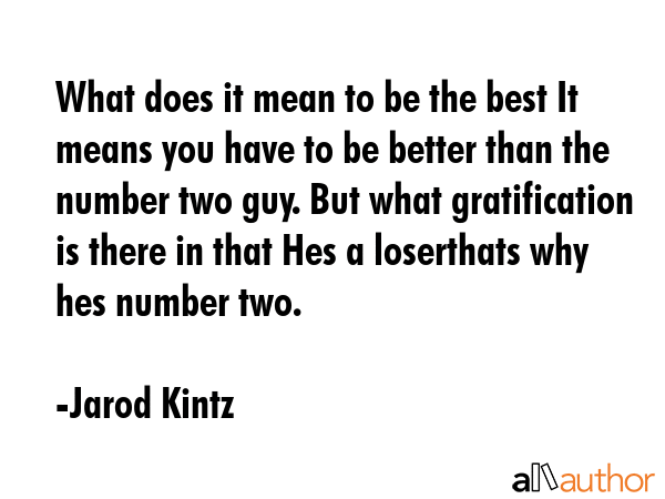What does it mean to be the best It means you have to be better than the number two guy. But what... - Jarod Kintz Quote GIF