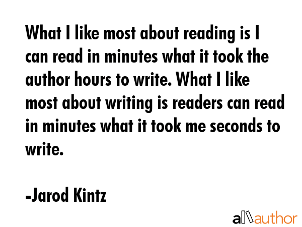 What I like most about reading is I can read in minutes what it took the author hours to write.... - Jarod Kintz Quote GIF
