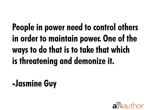 People in power need to control others in order to maintain power. One of the ways to do that is to... - Jasmine Guy Quote GIF