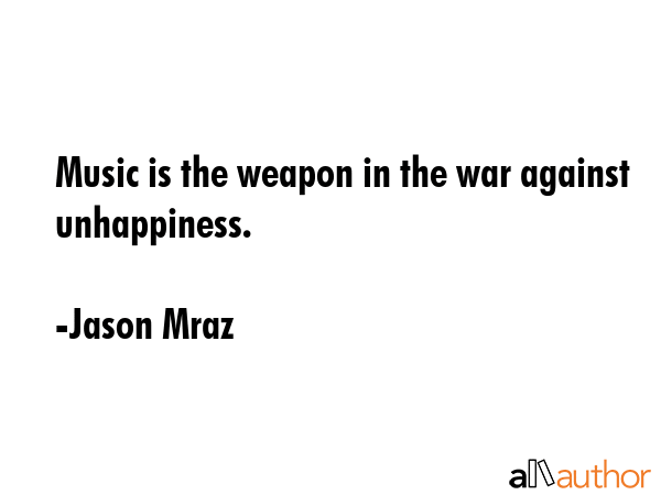 Music is the weapon in the war against unhappiness. - Jason Mraz Quote GIF
