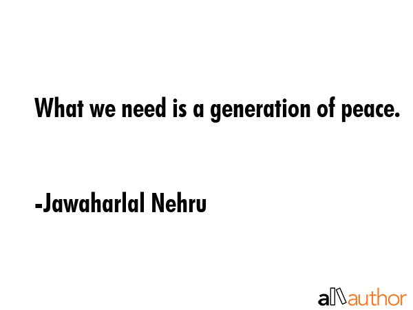 What we need is a generation of peace. - Jawaharlal Nehru Quote GIF