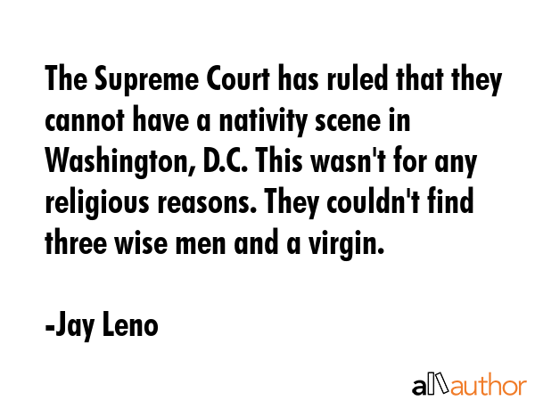 The Supreme Court has ruled that they cannot have a nativity scene in Washington, D.C. This wasn\