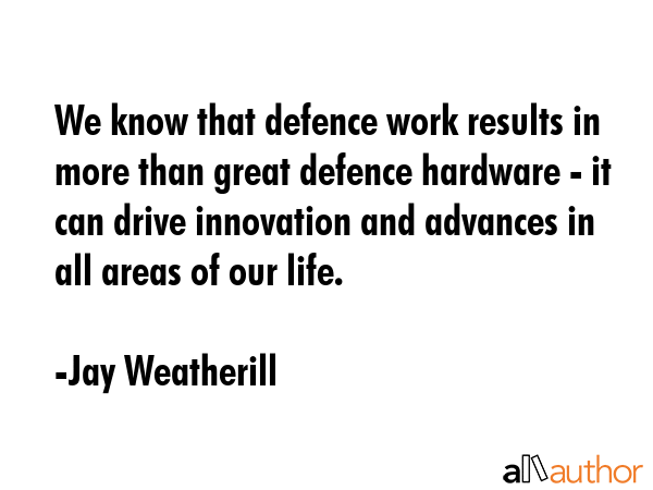 We know that defence work results in more than great defence hardware - it can drive innovation and... - Jay Weatherill Quote GIF