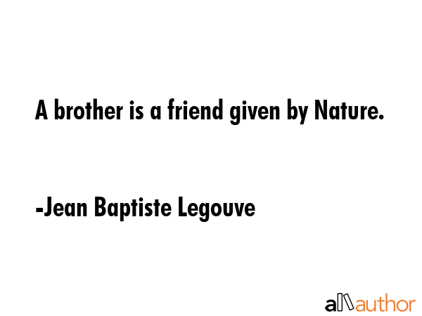 A brother is a friend given by Nature. - Jean Baptiste Legouve Quote GIF