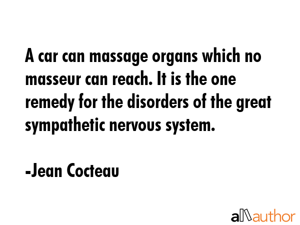A car can massage organs which no masseur can reach. It is the one remedy for the disorders of the... - Jean Cocteau Quote GIF