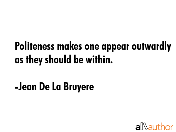Politeness makes one appear outwardly as they should be within. - Jean De La Bruyere Quote GIF