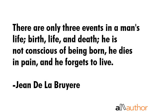 There are only three events in a man\