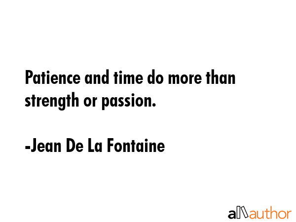 Patience and time do more than strength or passion. - Jean De La Fontaine Quote GIF