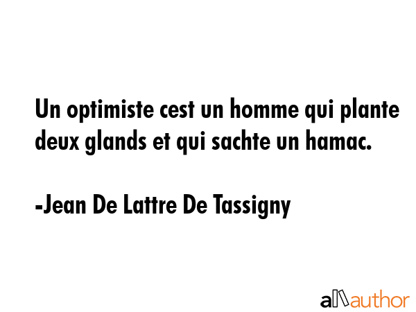 Un optimiste cest un homme qui plante deux glands et qui sachte un hamac. - Jean De Lattre De Tassigny Quote GIF