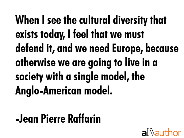When I see the cultural diversity that exists today, I feel that we must defend it, and we need... - Jean Pierre Raffarin Quote GIF