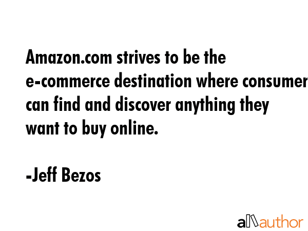 Amazon.com strives to be the e-commerce destination where consumers can find and discover anything... - Jeff Bezos Quote GIF