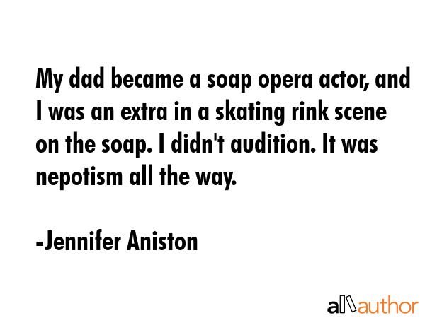 My dad became a soap opera actor, and I was an extra in a skating rink scene on the soap. I didn\