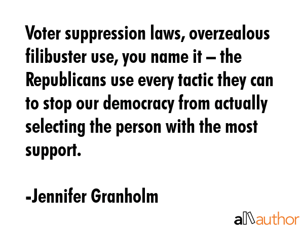 Voter suppression laws, overzealous filibuster use, you name it – the Republicans use every... - Jennifer Granholm Quote GIF