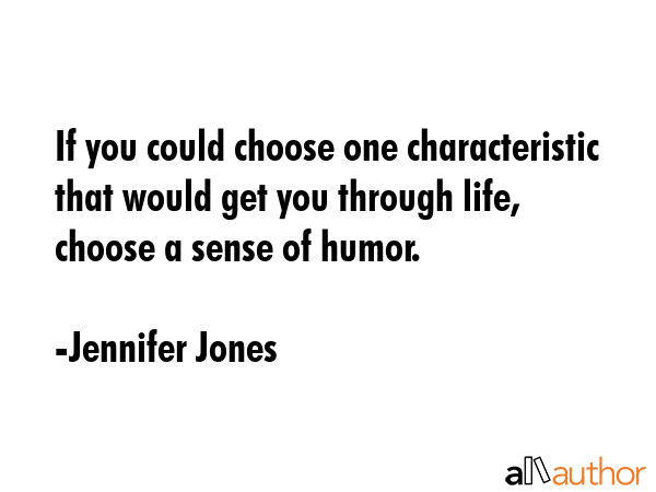 If you could choose one characteristic that would get you through life, choose a sense of humor. - Jennifer Jones Quote GIF