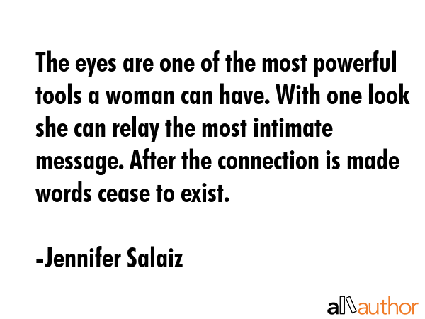 The eyes are one of the most powerful tools a woman can have. With one look she can relay the most... - Jennifer Salaiz Quote GIF
