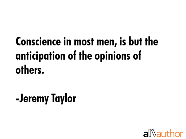 Conscience in most men, is but the anticipation of the opinions of others. - Jeremy Taylor Quote GIF