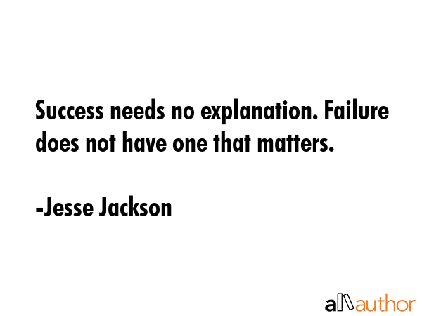 Success needs no explanation. Failure does not have one that matters. - Jesse Jackson Quote GIF