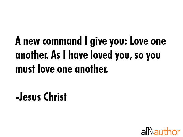 A new command I give you: Love one another. As I have loved you, so you must love one another. - Jesus Christ Quote GIF