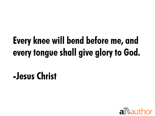 Every knee will bend before me, and every tongue shall give glory to God. - Jesus Christ Quote GIF
