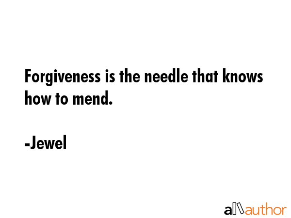 Forgiveness is the needle that knows how to mend. - Jewel Quote GIF