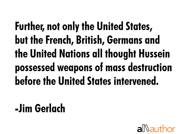 Further, not only the United States, but the French, British, Germans and the United Nations all... - Jim Gerlach Quote GIF
