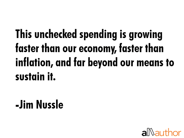 This unchecked spending is growing faster than our economy, faster than inflation, and far beyond... - Jim Nussle Quote GIF