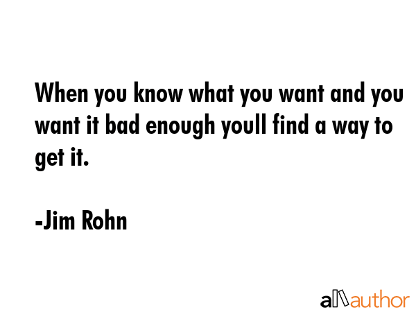 When you know what you want and you want it bad enough youll find a way to get it. - Jim Rohn Quote GIF