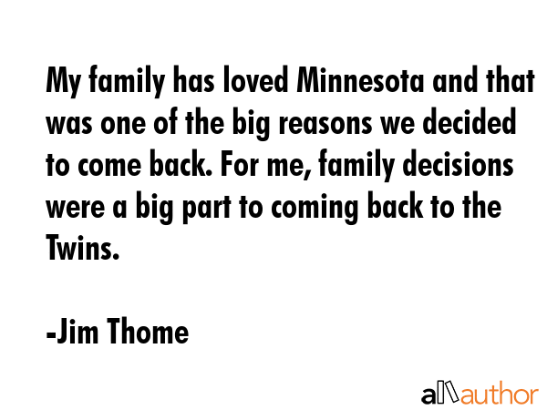 My family has loved Minnesota and that was one of the big reasons we decided to come back. For me,... - Jim Thome Quote GIF