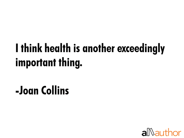 I think health is another exceedingly important thing. - Joan Collins Quote GIF