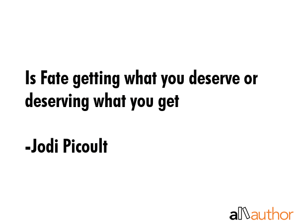 Is Fate getting what you deserve or deserving what you get - Jodi Picoult Quote GIF