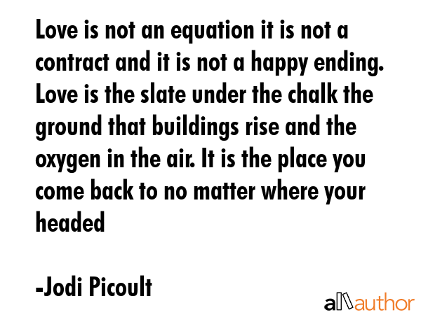 Love is not an equation it is not a contract and it is not a happy ending. Love is the slate under... - Jodi Picoult Quote GIF