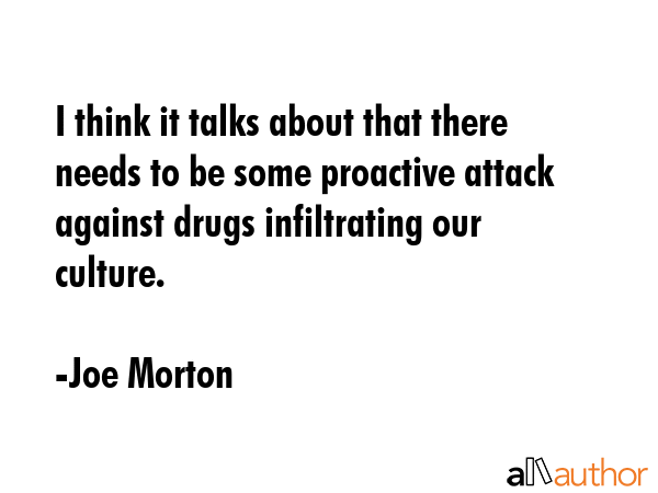 I think it talks about that there needs to be some proactive attack against drugs infiltrating our... - Joe Morton Quote GIF