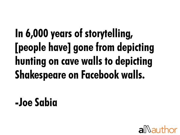 In 6,000 years of storytelling, [people have] gone from depicting hunting on cave walls to... - Joe Sabia Quote GIF