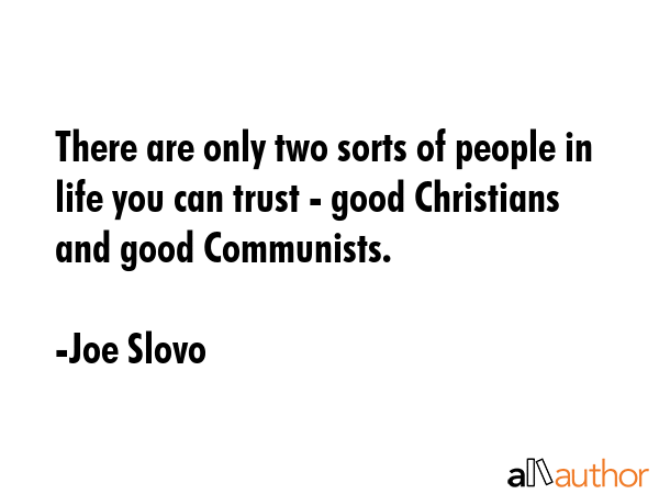 There are only two sorts of people in life you can trust - good Christians and good Communists. - Joe Slovo Quote GIF