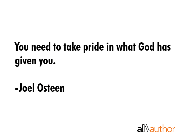 You need to take pride in what God has given you. - Joel Osteen Quote GIF