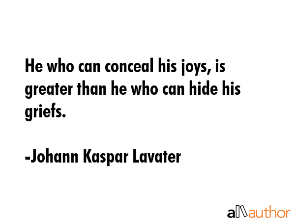 He who can conceal his joys, is greater than he who can hide his griefs. - Johann Kaspar Lavater Quote GIF