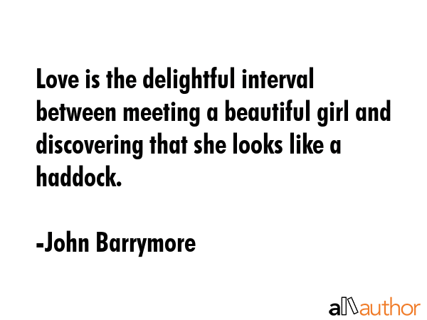 Love is the delightful interval between meeting a beautiful girl and discovering that she looks... - John Barrymore Quote GIF