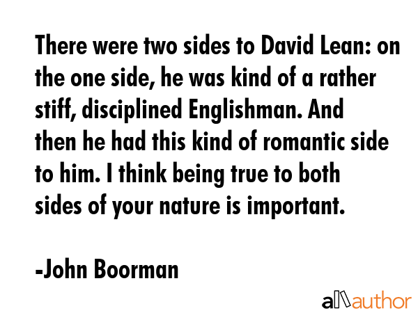 There were two sides to David Lean: on the one side, he was kind of a rather stiff, disciplined... - John Boorman Quote GIF