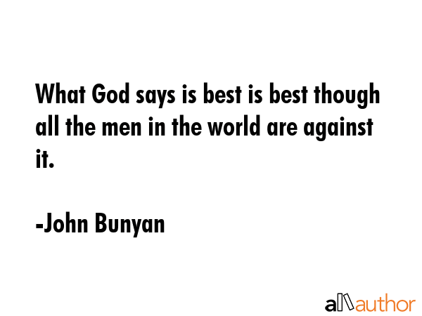 What God says is best is best though all the men in the world are against it. - John Bunyan Quote GIF