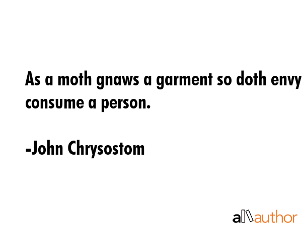 As a moth gnaws a garment so doth envy consume a person. - John Chrysostom Quote GIF