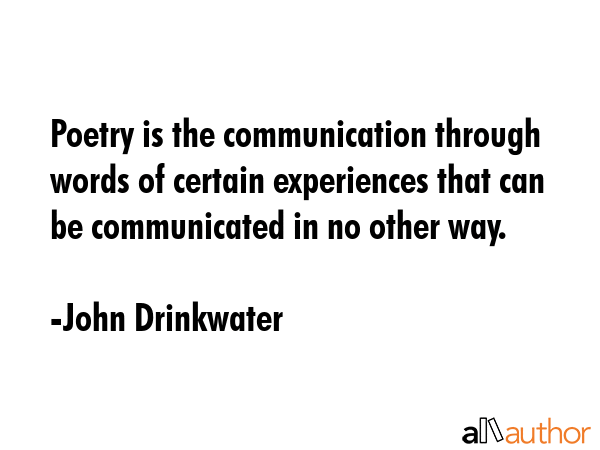 Poetry is the communication through words of certain experiences that can be communicated in no... - John Drinkwater Quote GIF