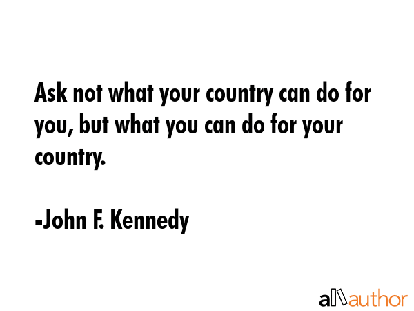 Ask not what your country can do for you, but what you can do for your country. - John F. Kennedy Quote GIF