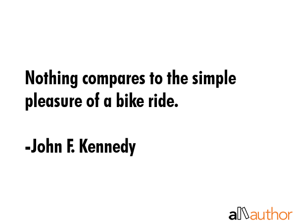 Nothing compares to the simple pleasure of a bike ride. - John F. Kennedy Quote GIF