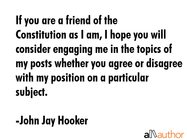 If you are a friend of the Constitution as I am, I hope you will consider engaging me in the topics... - John Jay Hooker Quote GIF