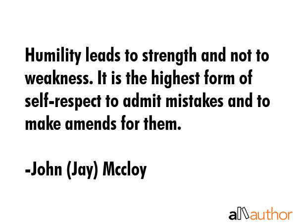 Humility leads to strength and not to weakness. It is the highest form of self-respect to admit... - John (Jay) Mccloy Quote GIF
