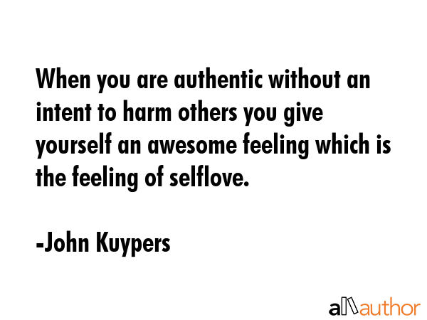 When you are authentic without an intent to harm others you give yourself an awesome feeling which... - John Kuypers Quote GIF